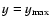 $y=y_{\rm
max}$