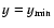 $y=y_{\rm min}$