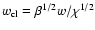 $w_{\rm cl} = \beta^{1/2} w/\chi^{1/2}$
