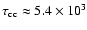 $\tau_{\rm cc} \approx
5.4\times 10^3$