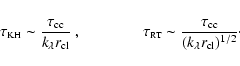 \begin{displaymath}\tau_{\mbox{\tiny KH}} \sim \frac{\tau_{\rm cc}}{k_{\lambda}
...
...\sim \frac{\tau_{\rm cc}}{(k_{\lambda} r_{\rm
cl})^{1/2}}\cdot
\end{displaymath}