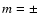 ${m}=\pm $