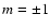 $m=\pm 1$