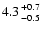 $4.3 {+0.7 \atop -0.5}$