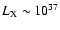 $L_{\rm X} \sim 10^{37}$