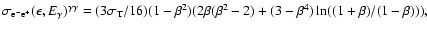 $
\sigma_{\rm e^-e^+}(\epsilon,E_\gamma)^{\gamma\gamma} =
({3\sigma_{\rm T}}/{16}) (1-\beta^2) (2\beta
(\beta^2-2)+(3-\beta^4)\ln((1+\beta)/(1-\beta))), $