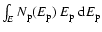 $\int_E N_{\rm p}(E_{\rm p}) ~ E_{\rm p} ~ {\rm d}E_{\rm p} $