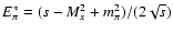${E_\pi^*}=(s-M_x^2+m_\pi^2)/(2\sqrt{s})$