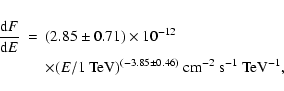\begin{eqnarray*}\frac{{\rm d}F}{{\rm d}E}&=&(2.85\pm 0.71)\times 10^{-12}\nonum...
...E/{\rm 1~TeV})^{(-3.85\pm 0.46)} ~{\rm cm^{-2}~s^{-1}~TeV^{-1}},
\end{eqnarray*}
