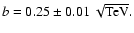 $ b=0.25 \pm
0.01~\sqrt{\rm TeV}
. $