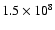 $1.5 \times
10^8 $