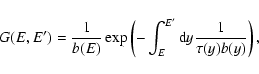 \begin{displaymath}G(E,{E^\prime})= \frac {1}{b(E)} \exp \left(
-\int_E^{E^\prime} {\rm d}y \frac{1}{\tau(y) b(y)} \right), \end{displaymath}