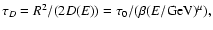 $ \tau_D = {R^2}/( {2D(E)}) ={\tau_0}/( \beta
(E/{\rm GeV})^{\mu} ),
$