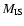 $M_{\rm IS}$