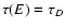 $\tau (E)=\tau _D$