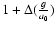 $1+\Delta({g \over a_0})$