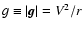 $g \equiv \left\vert {\vec g}\right\vert=V^2/r$