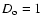 $D_{\rm o}=1$