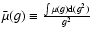 $\bar{\mu}(g) \equiv {\int \mu(g) {\rm d}(g^2) \over g^2}$