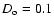 $D_{\rm o}=0.1$
