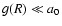 $g(R) \ll a_0$