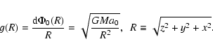\begin{displaymath}g(R) = {{\rm d}\Phi_0(R) \over R}= \sqrt{GM a_0 \over R^2},
~~R \equiv \sqrt{z^2+y^2+x^2}. \end{displaymath}