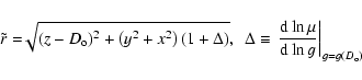 \begin{displaymath}\tilde{r}=\!\!\sqrt{(z-D_{\rm o})^2 + \left(y^2+x^2\right) (1...
...\rm d}\ln \mu \over {\rm d}\ln g}\right\vert _{g=g(D_{\rm o})}
\end{displaymath}