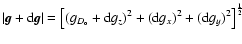 $\vert{\vec g}+{\rm d}{\vec g}\vert=\left[(g_{D_{\rm o}}+{\rm d} g_z)^2
+({\rm d} g_x)^2 + ({\rm d} g_y)^2\right]^{1 \over 2}$