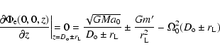 \begin{displaymath}\left.{\partial \Phi_{\rm e}(0,0,z)
\over \partial z} \right...
...G m' \over r_{\rm L}^2} - \Omega_0^2 (D_{\rm o} \pm r_{\rm L})
\end{displaymath}