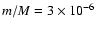$m/M=3\times 10^{-6}$