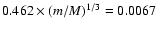 $0.462 \times (m/M)^{1/3} = 0.0067$