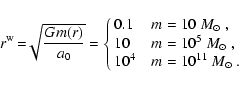 \begin{displaymath}r^{\rm w}\! =\!\!\sqrt{Gm(r) \over a_0}=\cases{0.1\pc & $m=10...
...10\pc & $m=10^5~M_\odot$ , \cr
10^4\pc & $m=10^{11}~M_\odot$ .}\end{displaymath}