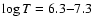 $\log T=6.3{-}7.3$