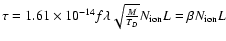 $\tau=1.61\times 10^{-14}f\lambda\sqrt{\frac{M}{T_D}} N_{\rm ion}L=\beta N_{\rm ion}L$