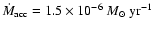 $\dot{M}_{\rm acc}=1.5\times 10^{-6}~M_\odot~\mbox{yr}^{-1}$