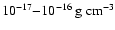 $10^{-17}{-}10^{-16}\:{\rm g}~{\rm cm}^{-3}$