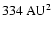 $334~{\rm AU}^2$