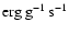 ${\rm erg}\:{\rm g}^{-1}\:{\rm s}^{-1}$