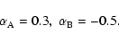 \begin{displaymath}\alpha_{\rm A} = 0.3, \;
\alpha_{\rm B} = -0.5 .
\end{displaymath}