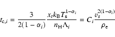 \begin{displaymath}t_{{\rm c},i} = \frac{3}{2(1-\alpha_i)} \frac{x_t k_{\rm B} T...
...rm H}\Lambda_i} = C_i \frac{v_s^{2(1-\alpha_i)}}{\rho_{\rm e}}
\end{displaymath}