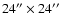 $24''\times24''$
