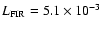 $L_{\rm FIR} = 5.1
\times 10^{-3}$