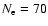 $N_{\rm e}=70$