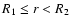 $R_1\leq r<R_2$