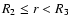 $R_2\leq r<R_3$