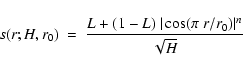 \begin{displaymath}s(r;H,r_0)~=~\frac{L+(1-L)~\vert\cos(\pi~r/r_0)\vert^n}{\sqrt{H}}
\end{displaymath}