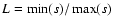 $L=\min(s)/\max(s)$