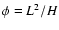 $\phi=L^2/H$