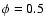 $\phi=0.5$