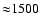 ${\approx}1500$